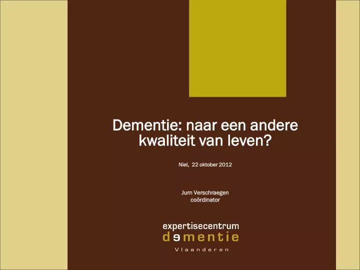 dementie naar een andere kwaliteit van leven niel 22 oktober 2012 jurn verschraegen co rdinator