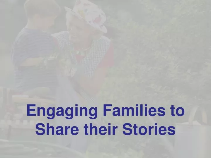engaging families to share their stories