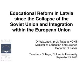 Dr.hab.paed., prof. Tatjana KOKE Minister of Education and Science Republic of Latvia