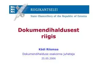 Dokumendihaldusest riigis Kädi Riismaa Dokumendihalduse osakonna juhataja 25.05.2006
