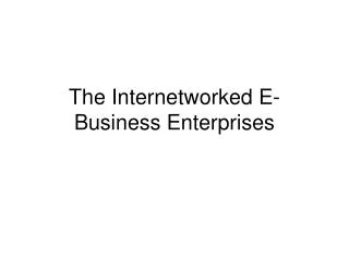 The Internetworked E-Business Enterprises