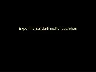 Experimental dark matter searches