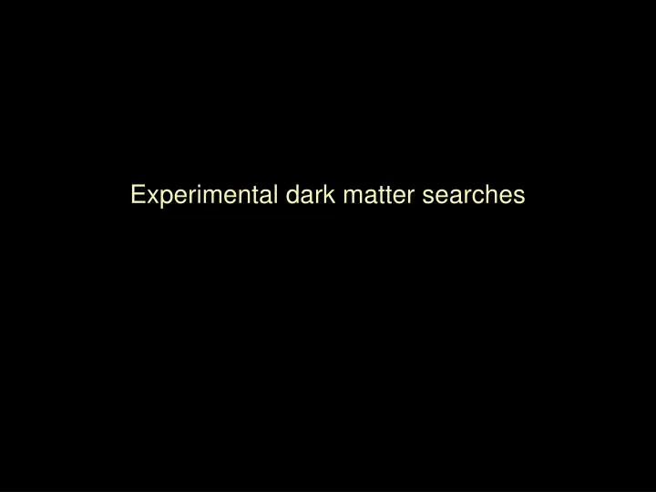 experimental dark matter searches