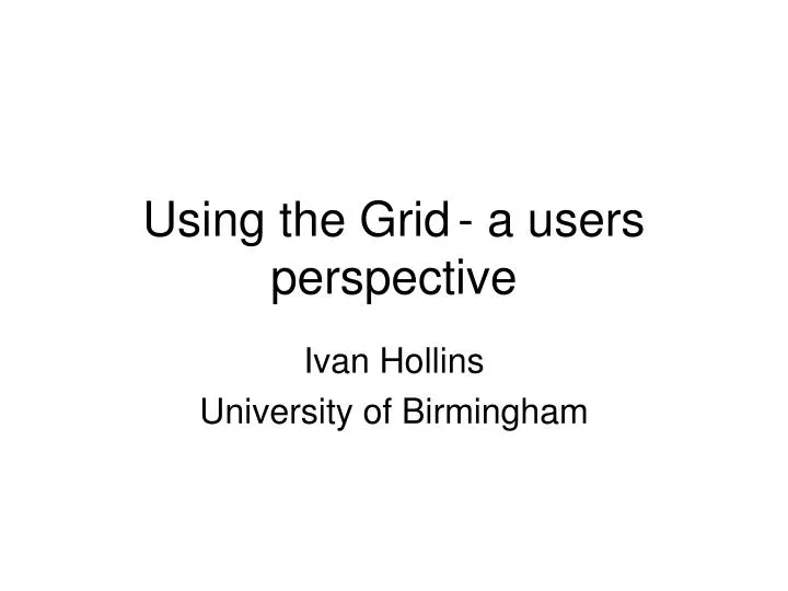 using the grid a users perspective