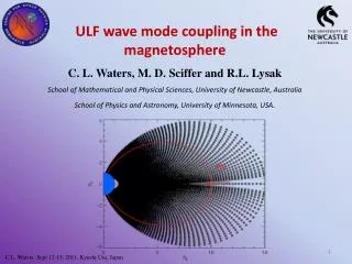 ULF wave mode coupling in the magnetosphere C. L. Waters, M. D. Sciffer and R.L. Lysak