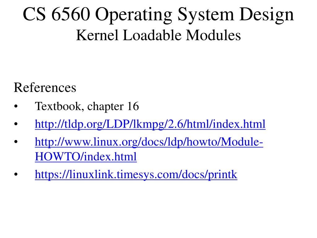 PPT - CS 6560 Operating System Design Kernel Loadable Modules ...