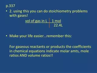 p.337	 2. using this you can do stoichiometry problems with gases!