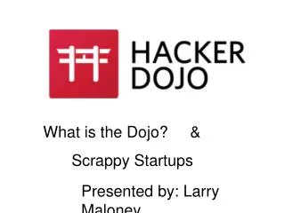 What is the Dojo? &amp; 	Scrappy Startups