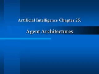 Artificial Intelligence Chapter 25. Agent Architectures