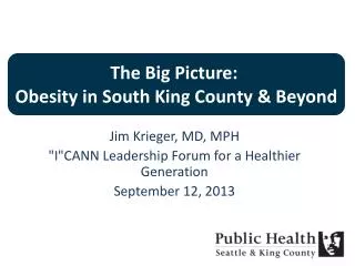 Jim Krieger, MD, MPH &quot;I&quot;CANN Leadership Forum for a Healthier Generation September 12, 2013