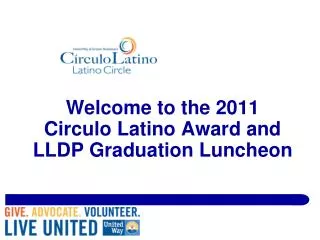 Welcome to the 2011 Circulo Latino Award and LLDP Graduation Luncheon