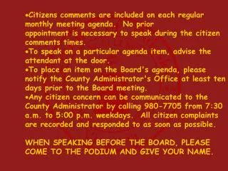 Citizens comments are included on each regular monthly meeting agenda. No prior