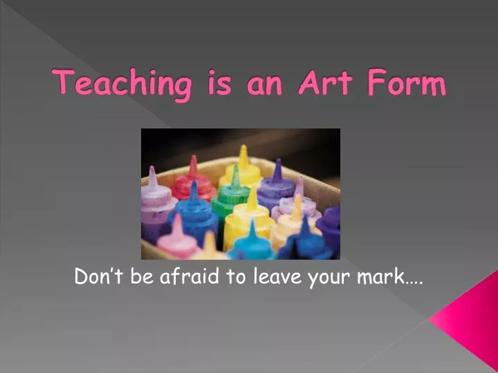 teaching is an art form