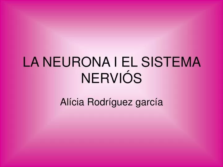 la neurona i el sistema nervi s