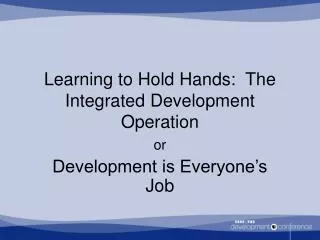 Learning to Hold Hands: The Integrated Development Operation