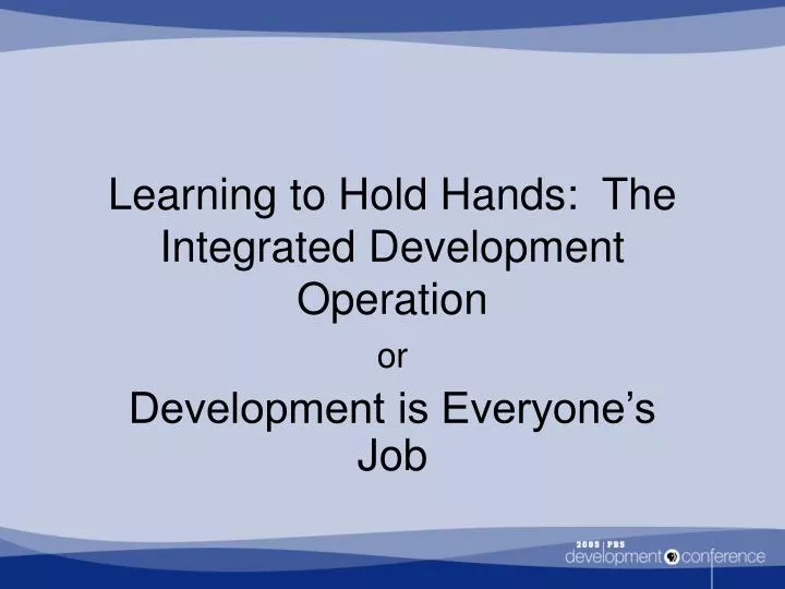 learning to hold hands the integrated development operation