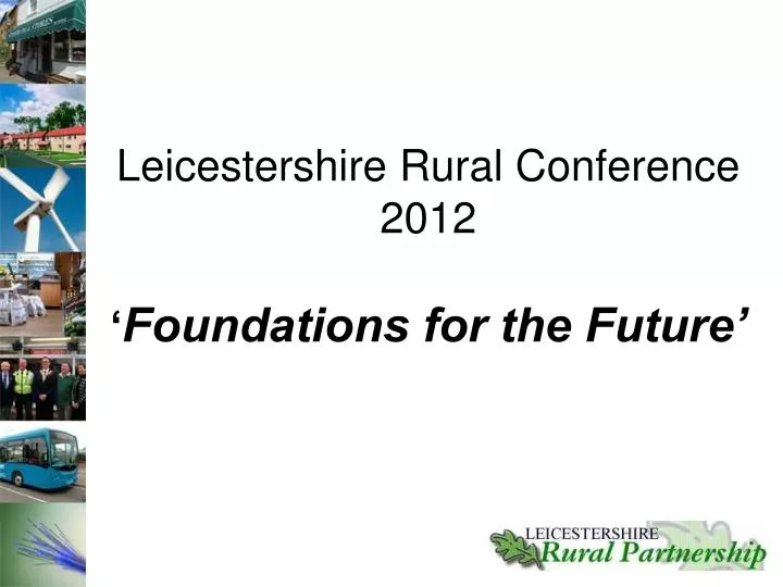 leicestershire rural conference 2012 foundations for the future