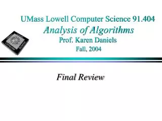 UMass Lowell Computer Science 91.404 Analysis of Algorithms Prof. Karen Daniels Fall, 2004