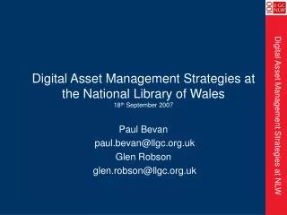 Digital Asset Management Strategies at the National Library of Wales 18 th September 2007