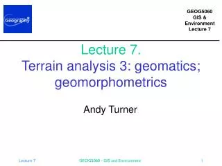 Lecture 7. Terrain analysis 3: geomatics; geomorphometrics