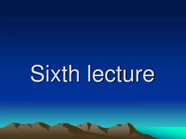 sixth lecture