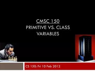 CMSC 150 primitive vs. class variables