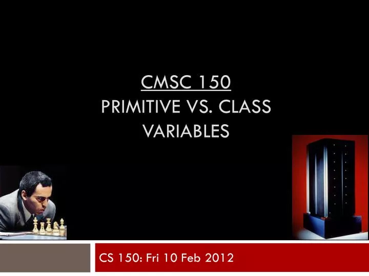 cmsc 150 primitive vs class variables