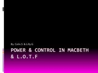 Power &amp; Control in Macbeth &amp; L.O.T.F