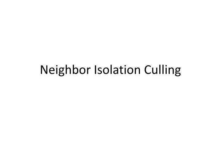 neighbor isolation culling