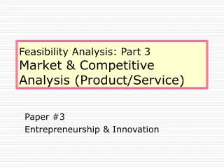 Feasibility Analysis: Part 3 Market &amp; Competitive Analysis (Product/Service)