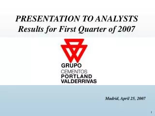 PRESENTATION TO ANALYSTS Results for First Quarter of 2007 Madrid, April 25, 2007