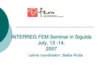 INTERREG FEM Seminar in Sigulda July , 13 - 14, 2007
