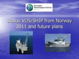 Status VOS/SHIP from Norway 2011 and future plans