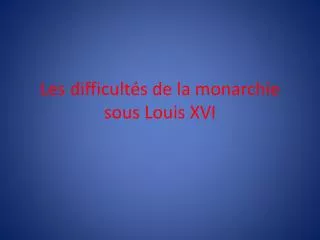 les difficult s de la monarchie sous louis xvi