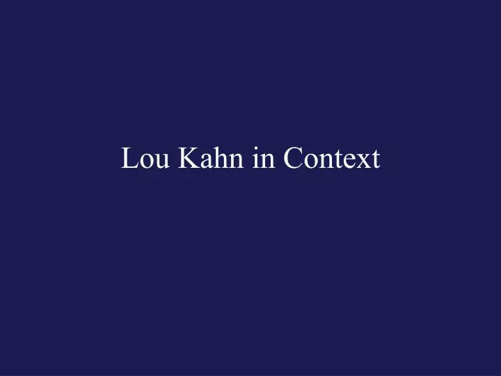 lou kahn in context