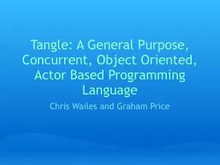 Tangle: A General Purpose, Concurrent, Object Oriented, Actor Based Programming Language