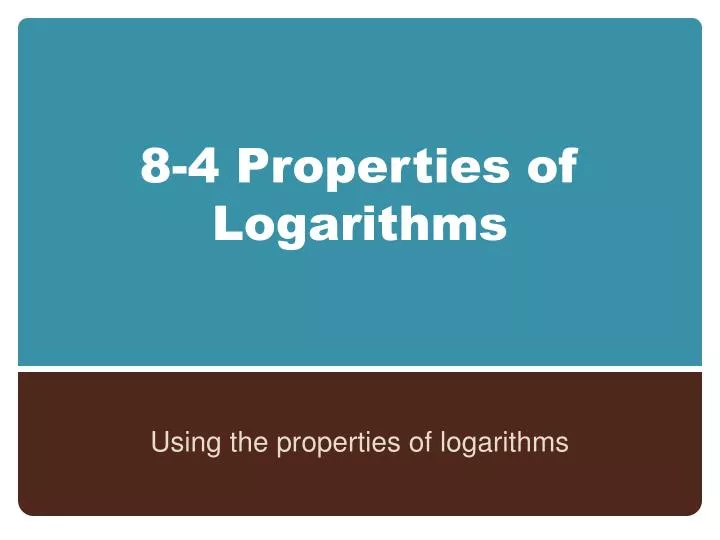 8 4 properties of logarithms