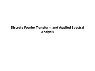 Discrete Fourier Transform and Applied Spectral Analysis