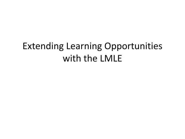 extending learning opportunities with the lmle