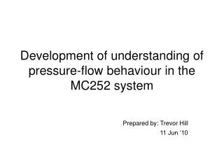 Development of understanding of pressure-flow behaviour in the MC252 system