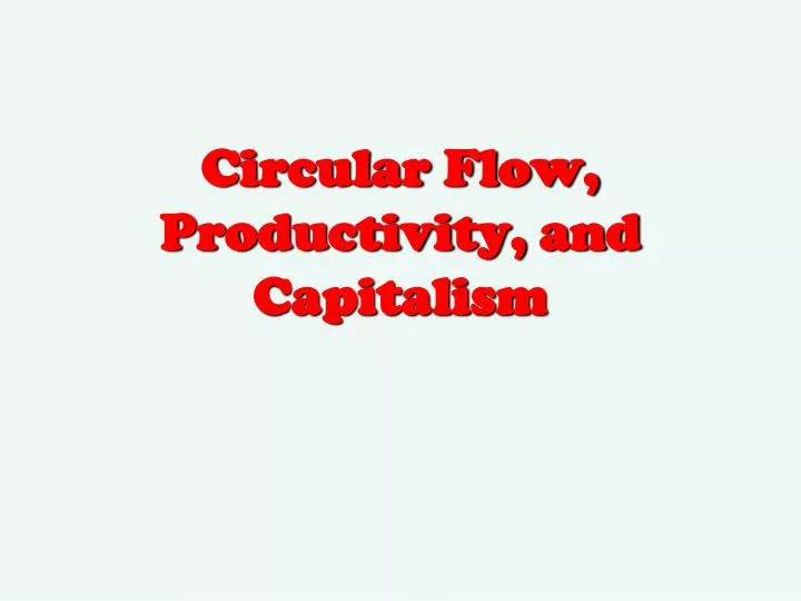 circular flow productivity and capitalism