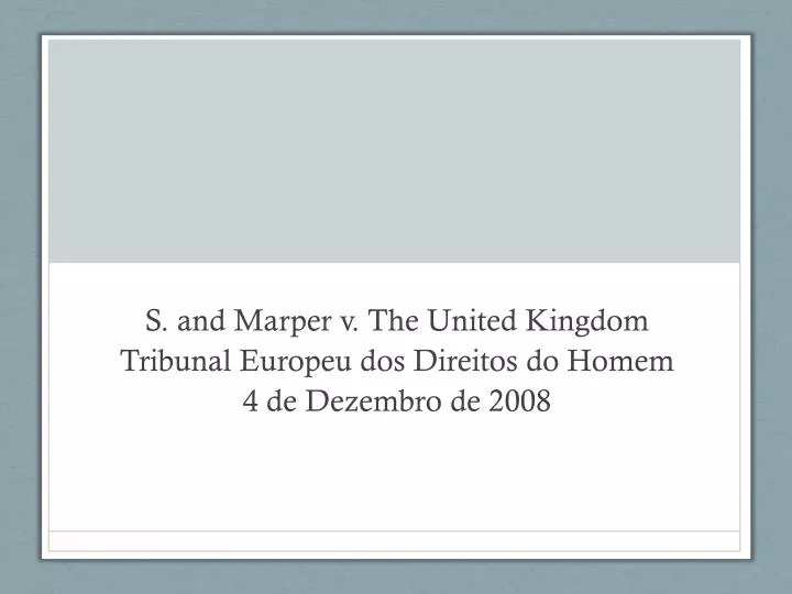 s and marper v the united kingdom tribunal europeu dos direitos do homem 4 de dezembro de 2008