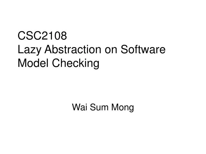 csc2108 lazy abstraction on software model checking