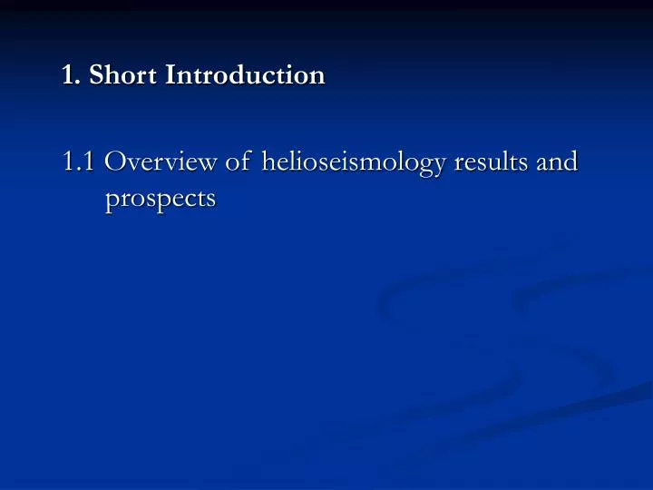 1 short introduction 1 1 overview of helioseismology results and prospects
