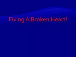 Fixing A Broken Heart!