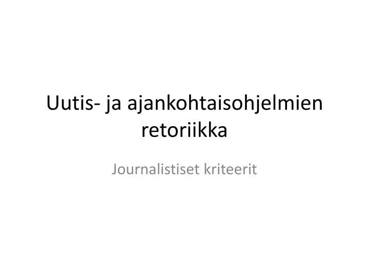 uutis ja ajankohtaisohjelmien retoriikka