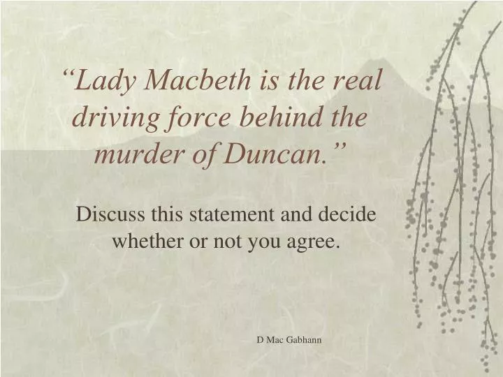 lady macbeth is the real driving force behind the murder of duncan