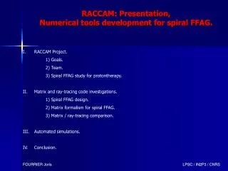 RACCAM Project. 		1) Goals. 		2) Team. 		3) Spiral FFAG study for protontherapy.