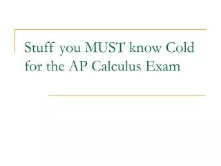 Stuff you MUST know Cold for the AP Calculus Exam