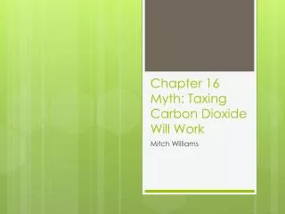 Chapter 16 Myth: Taxing Carbon Dioxide Will Work